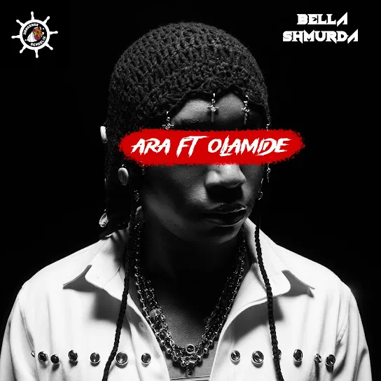 Bella Shmurda  Ara (600M) Ft. Baradi Nelly & Olamide Mp3 Download