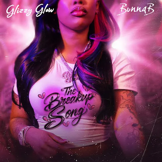 Glizzy Glow  The Breakup Song Ft. BunnaB Mp3 Download