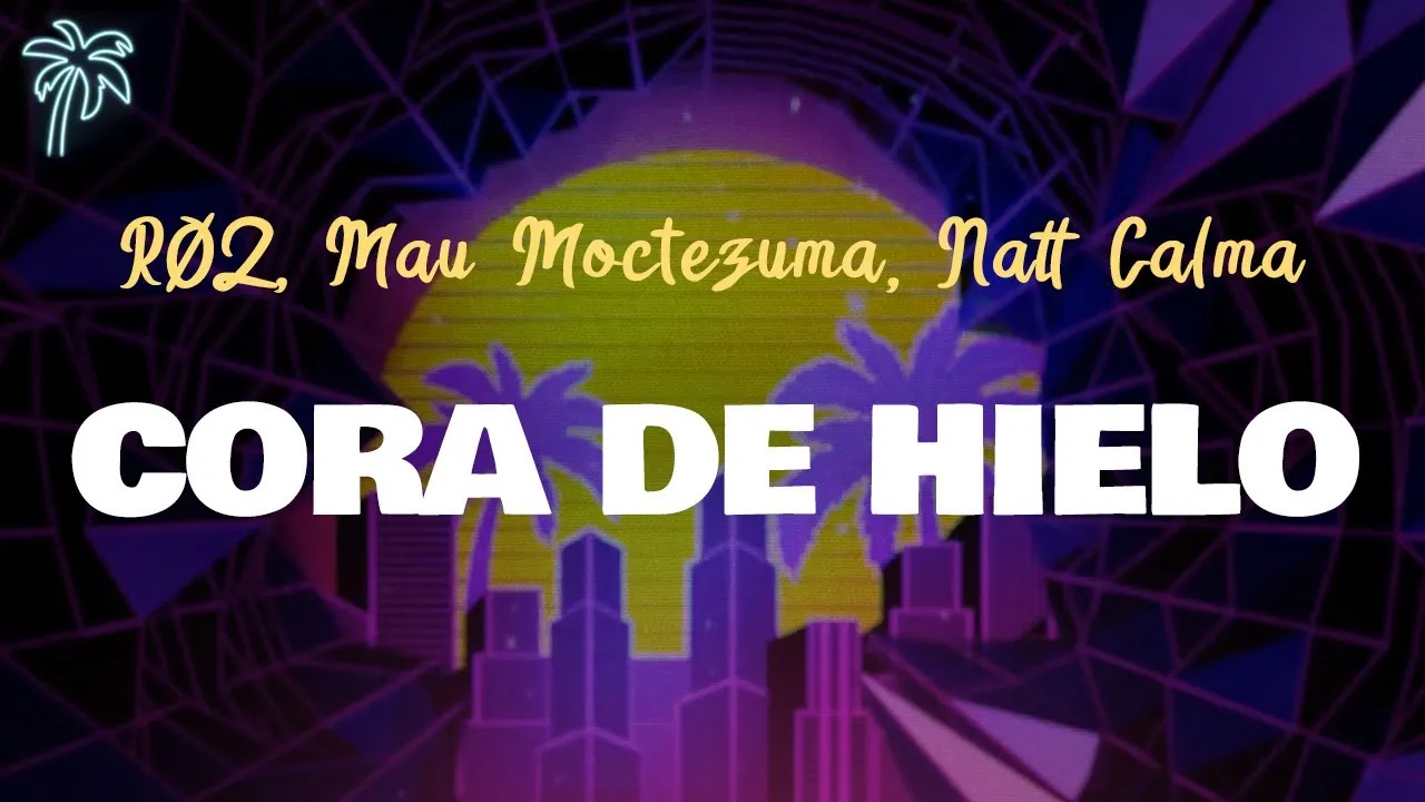 Mau Moctezuma  CORA DE HIELO Ft. Natt Calma & RØZ Mp3 Download