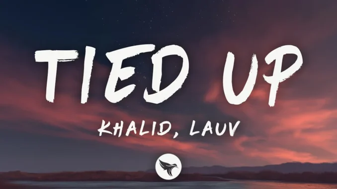 Khalid & Lauv  Tied Up (Lyrics) Mp3 Download