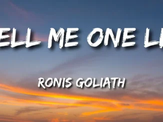 Lyrics Vibes  Tell Me One Lie Ronis Goliath Lyrics Mp3 Download