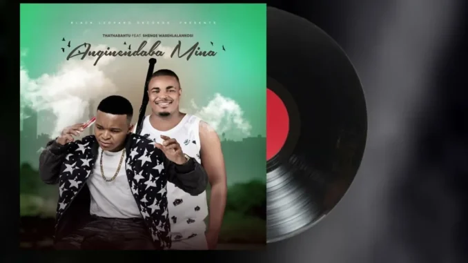Thathabantu feat. Shenge Wasehlalankosi  Anginendaba Mina Mp3 Download