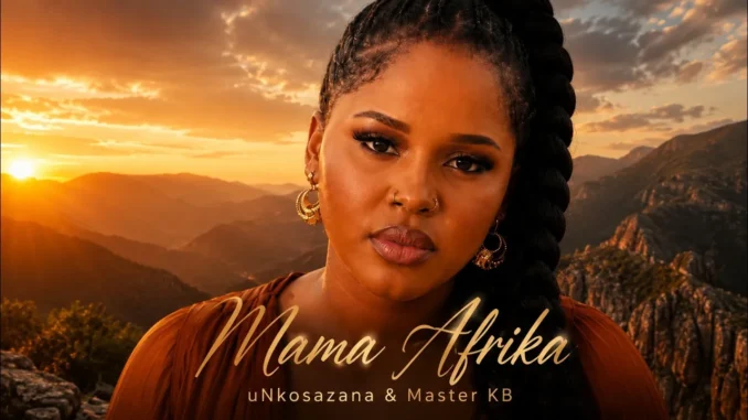 uNkosazana  Mama Afrika ft Master KB (Official Song 2026) Mp3 Download
